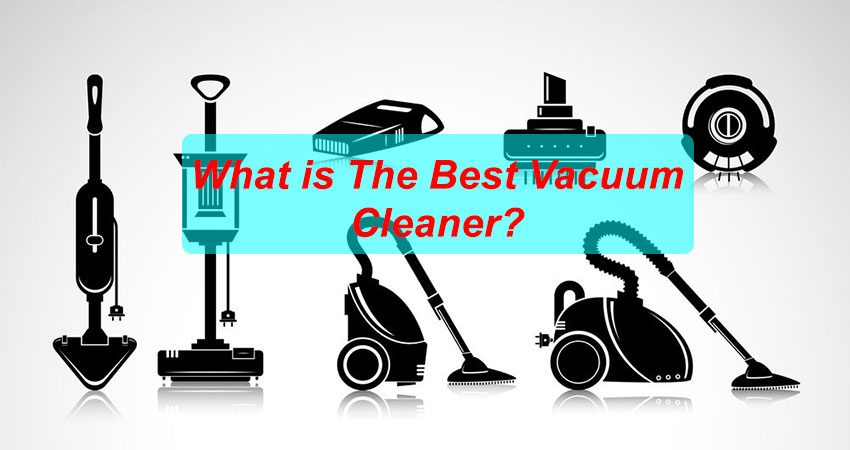 What Is The Best Vacuum Cleaner Experts Explaination