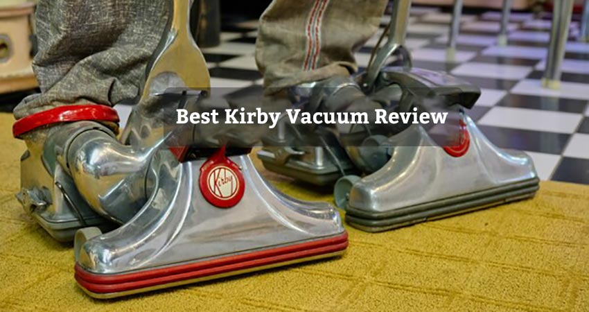 Best Kirby Vacuum Review In 2023 - Check Top 5 - BestVacuumInfo.com